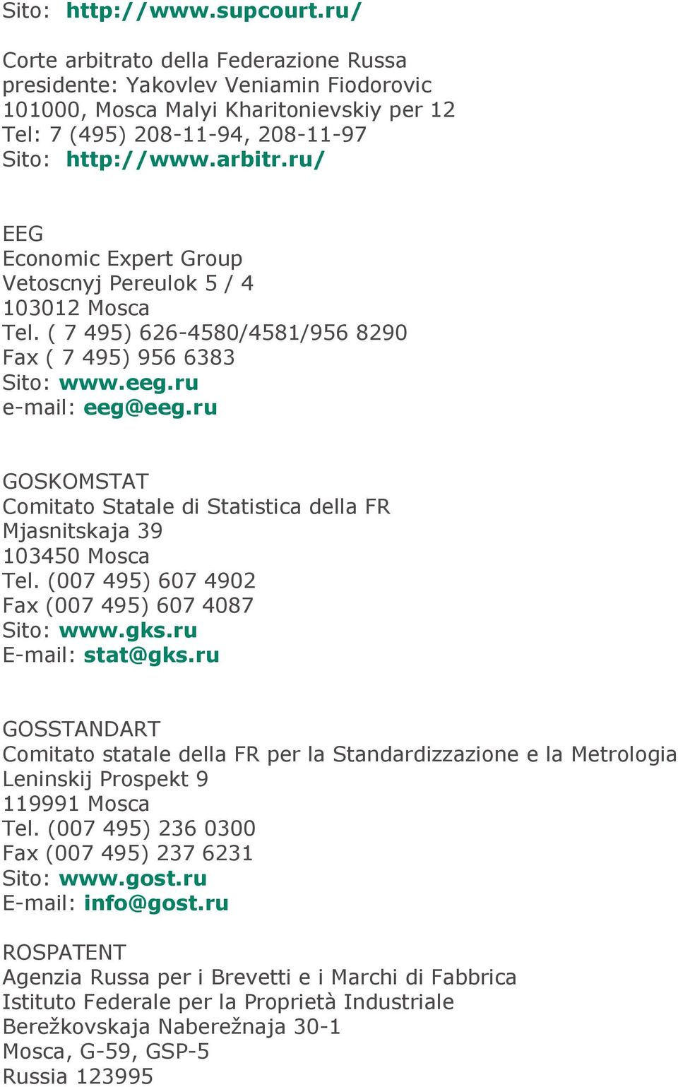 ( 7 495) 626-4580/4581/956 8290 Fax ( 7 495) 956 6383 Sito: www.eeg.ru e-mail: eeg@eeg.ru GOSKOMSTAT Comitato Statale di Statistica della FR Mjasnitskaja 39 103450 Mosca Tel.