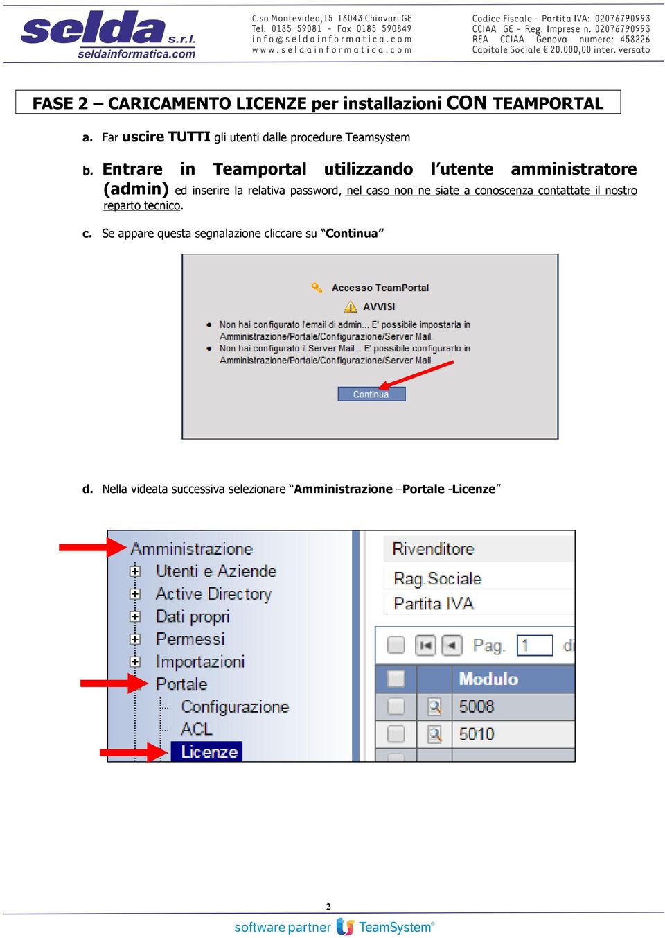 Entrare in Teamportal utilizzando l utente amministratore (admin) ed inserire la relativa password, nel