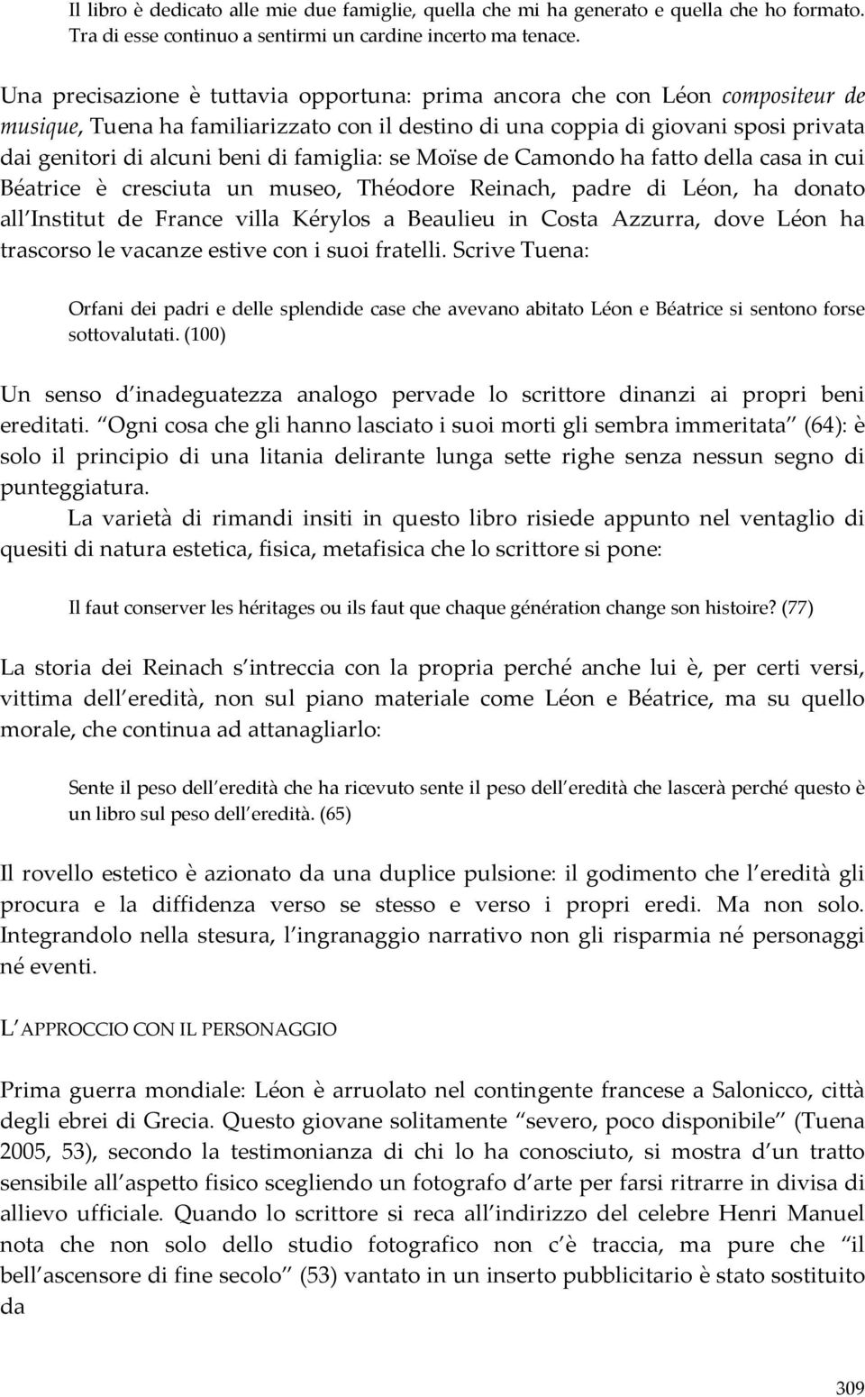 famiglia: se Moïse de Camondo ha fatto della casa in cui Béatrice è cresciuta un museo, Théodore Reinach, padre di Léon, ha donato all Institut de France villa Kérylos a Beaulieu in Costa Azzurra,