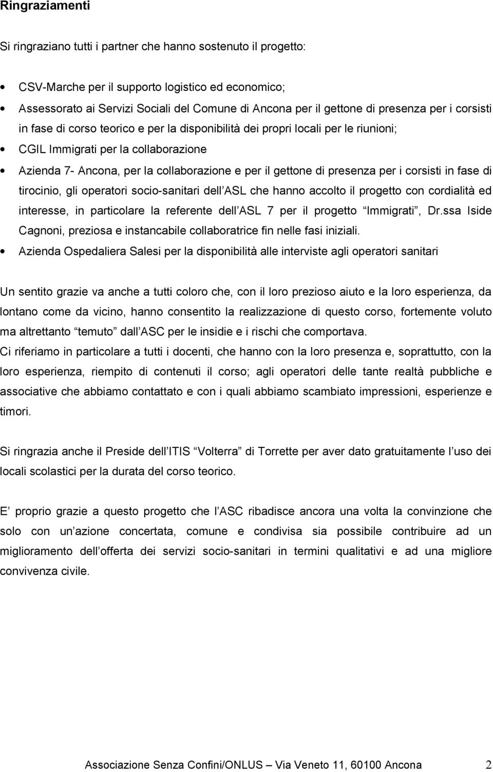 gettone di presenza per i corsisti in fase di tirocinio, gli operatori socio-sanitari dell ASL che hanno accolto il progetto con cordialità ed interesse, in particolare la referente dell ASL 7 per il