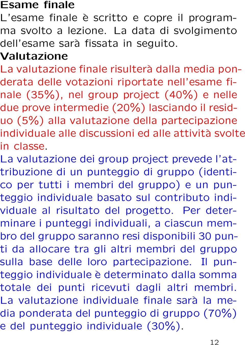 (5%) alla valutazione della partecipazione individuale alle discussioni ed alle attività svolte in classe.