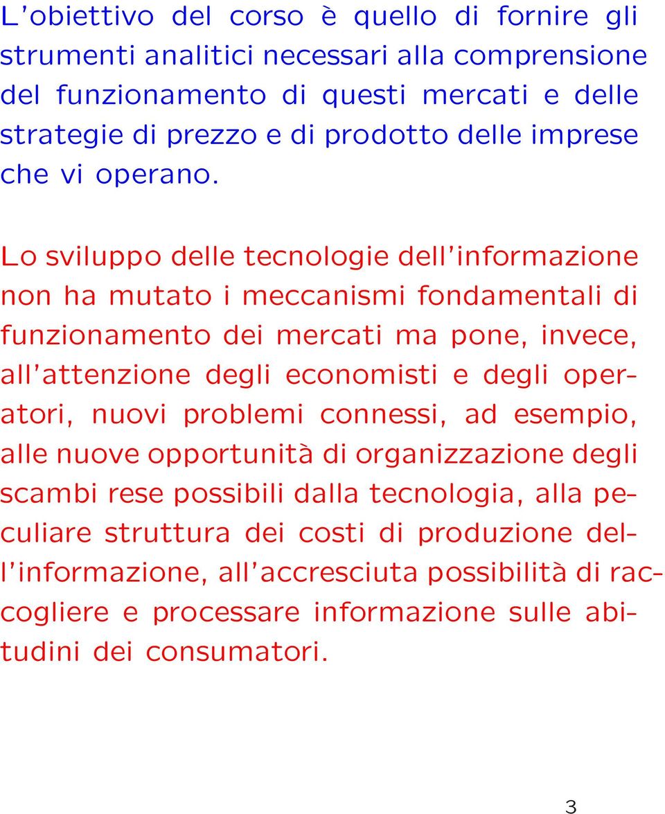 Lo sviluppo delle tecnologie dell informazione non ha mutato i meccanismi fondamentali di funzionamento dei mercati ma pone, invece, all attenzione degli economisti e