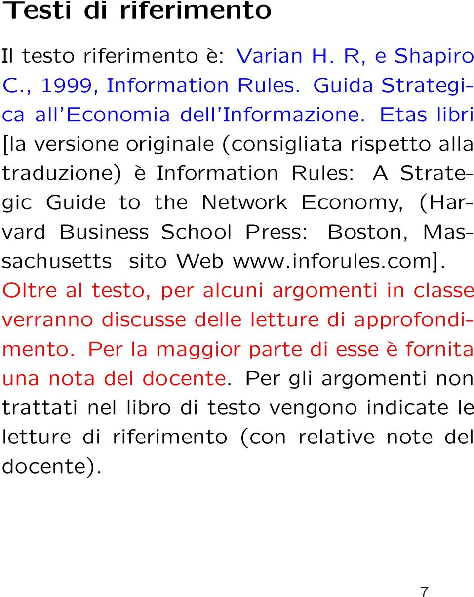 Press: Boston, Massachusetts sito Web www.inforules.com]. Oltre al testo, per alcuni argomenti in classe verranno discusse delle letture di approfondimento.