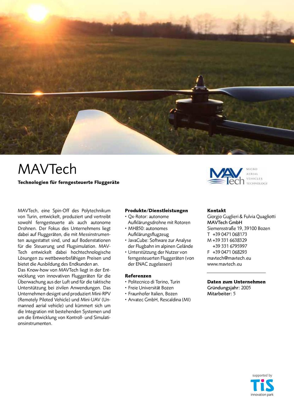 MAV- Tech entwickelt dabei hochtechnologische Lösungen zu wettbewerbsfähigen Preisen und bietet die Ausbildung des Endkunden an.