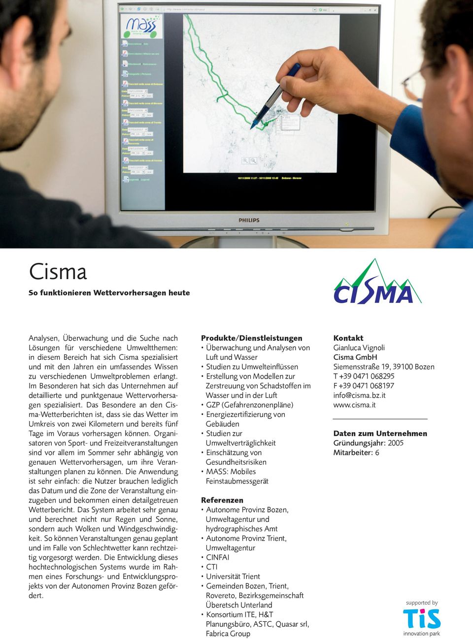 Das Besondere an den Cisma-Wetterberichten ist, dass sie das Wetter im Umkreis von zwei Kilometern und bereits fünf Tage im Voraus vorhersagen können.