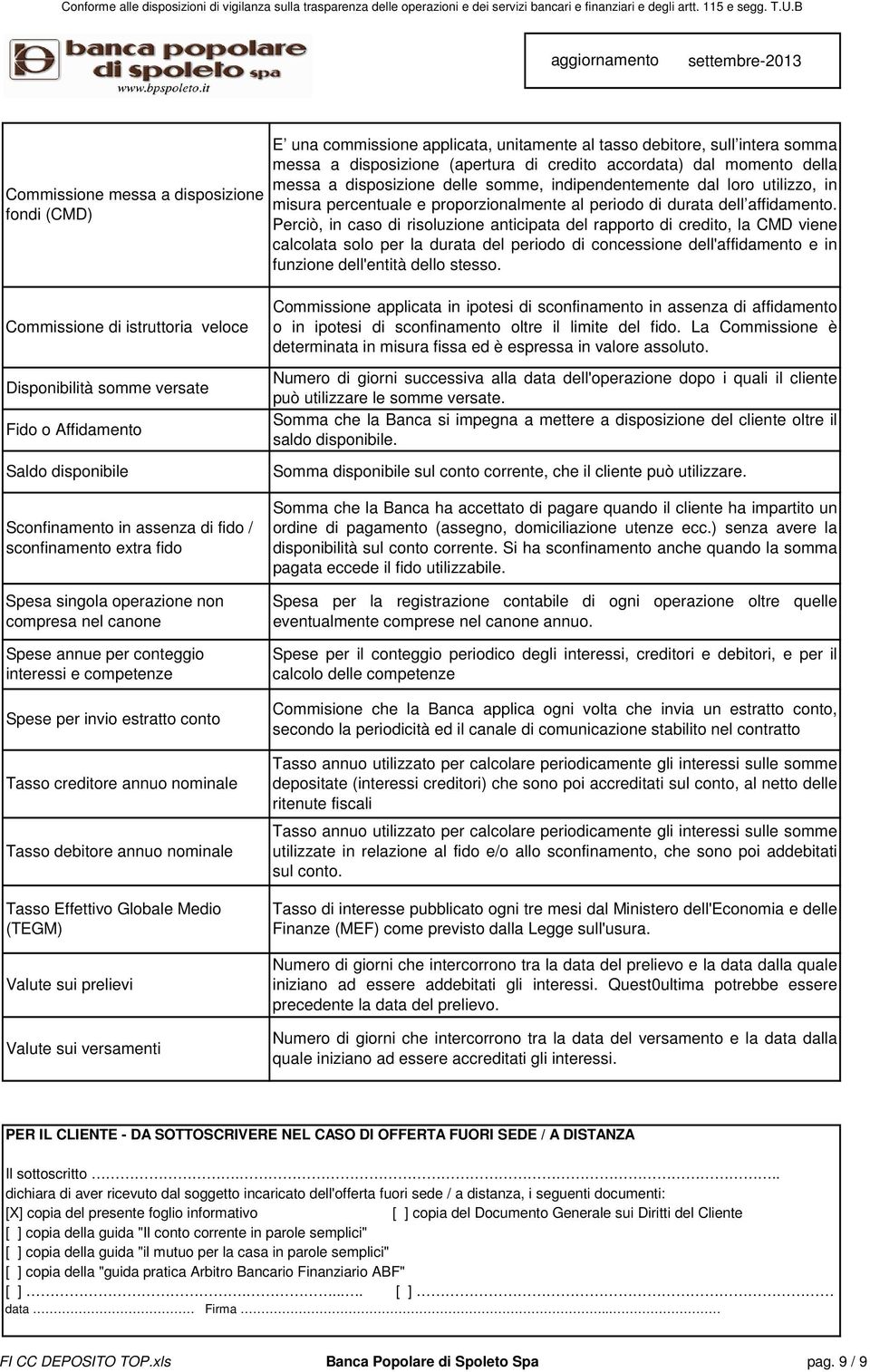 Perciò, in caso di risoluzione anticipata del rapporto di credito, la CMD viene calcolata solo per la durata del periodo di concessione dell'affidamento e in funzione dell'entità dello stesso.