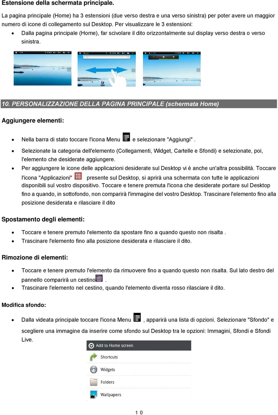 PERSONALIZZAZIONE DELLA PAGINA PRINCIPALE (schermata Home) Aggiungere elementi: Nella barra di stato toccare l'icona Menu e selezionare "Aggiungi".