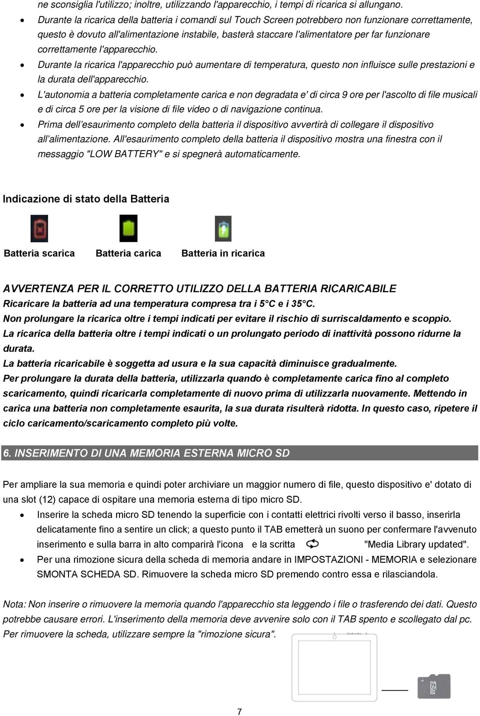 correttamente l'apparecchio. Durante la ricarica l'apparecchio può aumentare di temperatura, questo non influisce sulle prestazioni e la durata dell'apparecchio.