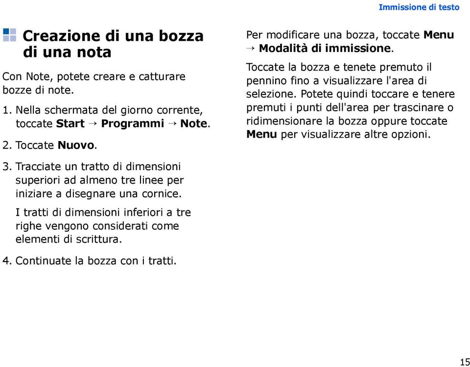 Potete quindi toccare e tenere premuti i punti dell'area per trascinare o ridimensionare la bozza oppure toccate Menu per visualizzare altre opzioni. 3.