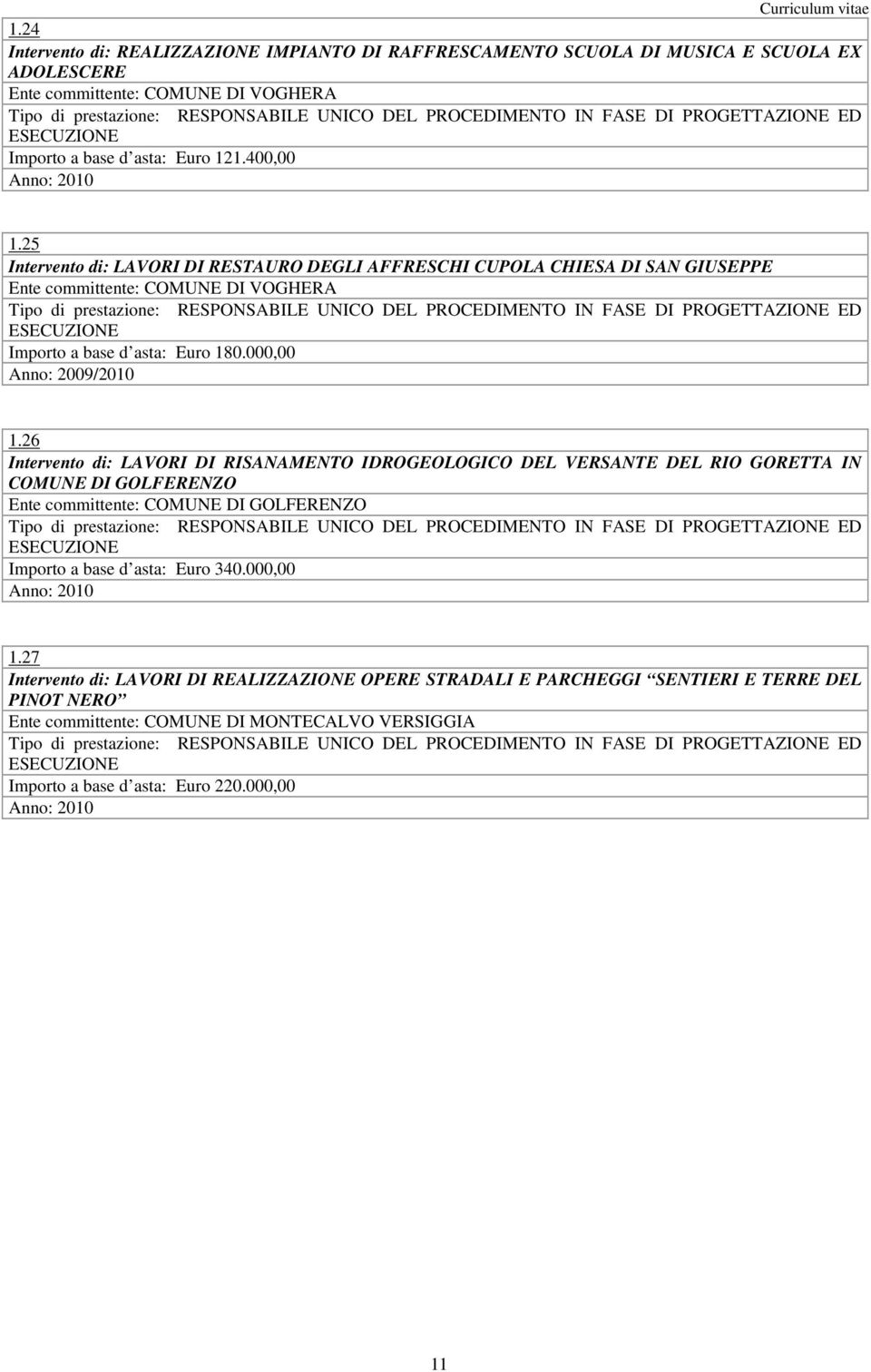 26 Intervento di: LAVORI DI RISANAMENTO IDROGEOLOGICO DEL VERSANTE DEL RIO GORETTA IN COMUNE DI GOLFERENZO Ente committente: COMUNE DI GOLFERENZO Importo a base d asta: Euro