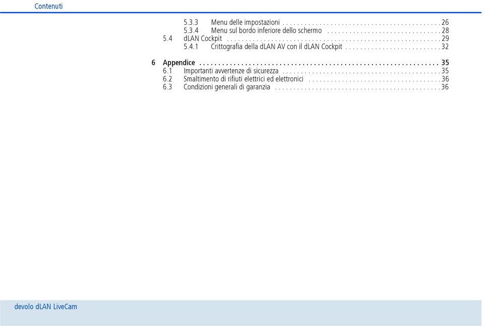 .............................................................. 35 6.1 Importanti avvertenze di sicurezza........................................... 35 6.2 Smaltimento di rifiuti elettrici ed elettronici.