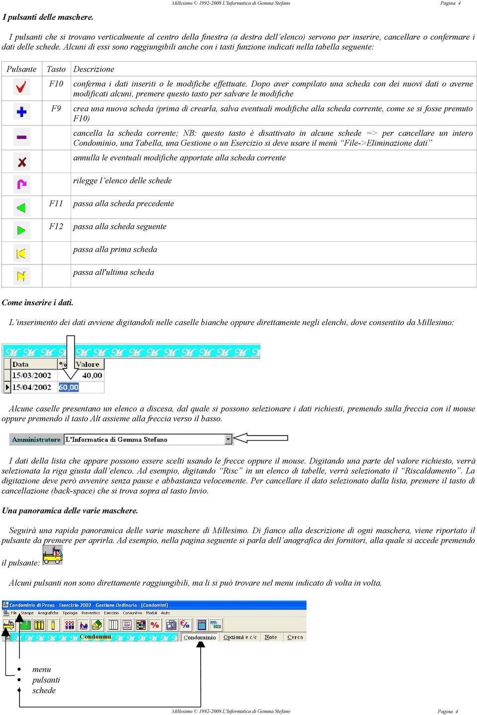 Dopo aver compilato una scheda con dei nuovi dati o averne modificati alcuni, premere questo tasto per salvare le modifiche crea una nuova scheda (prima di crearla, salva eventuali modifiche alla