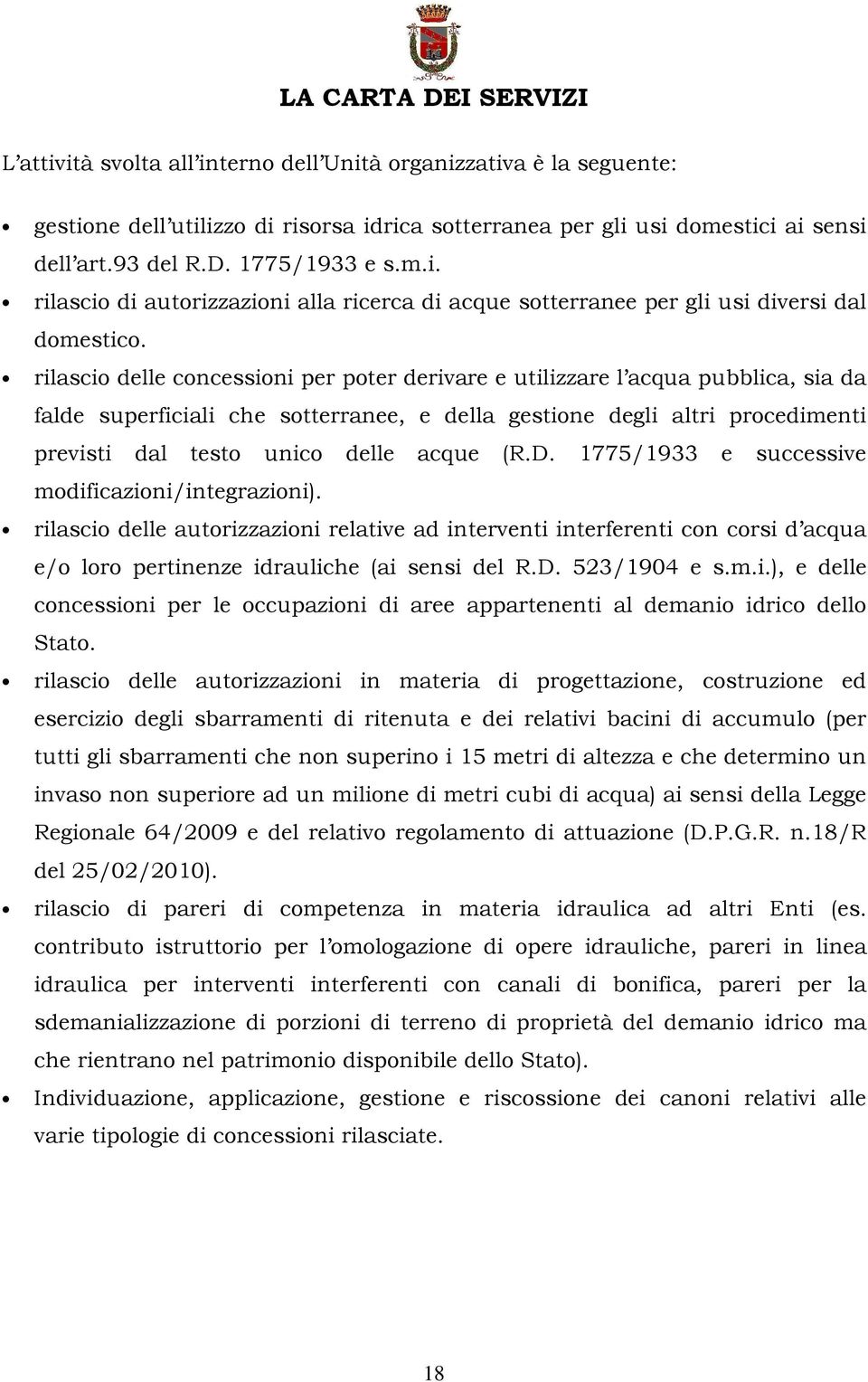 (R.D. 1775/1933 e successive modificazioni/integrazioni). rilascio delle autorizzazioni relative ad interventi interferenti con corsi d acqua e/o loro pertinenze idrauliche (ai sensi del R.D. 523/1904 e s.