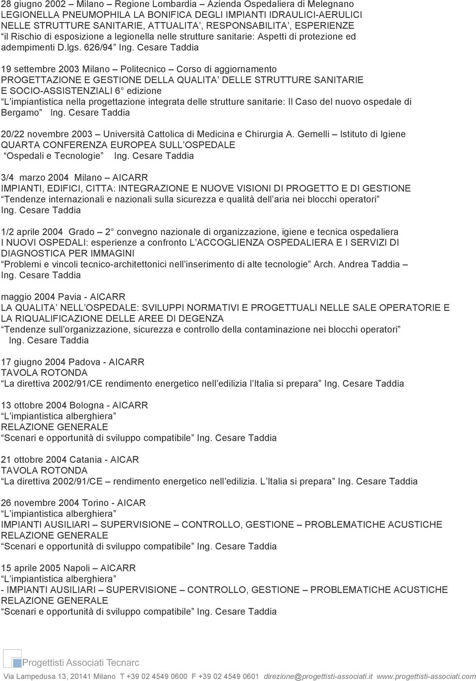 626/94 19 settembre 2003 Milano Politecnico Corso di aggiornamento PROGETTAZIONE E GESTIONE DELLA QUALITA DELLE STRUTTURE SANITARIE E SOCIO-ASSISTENZIALI 6 edizione L impiantistica nella