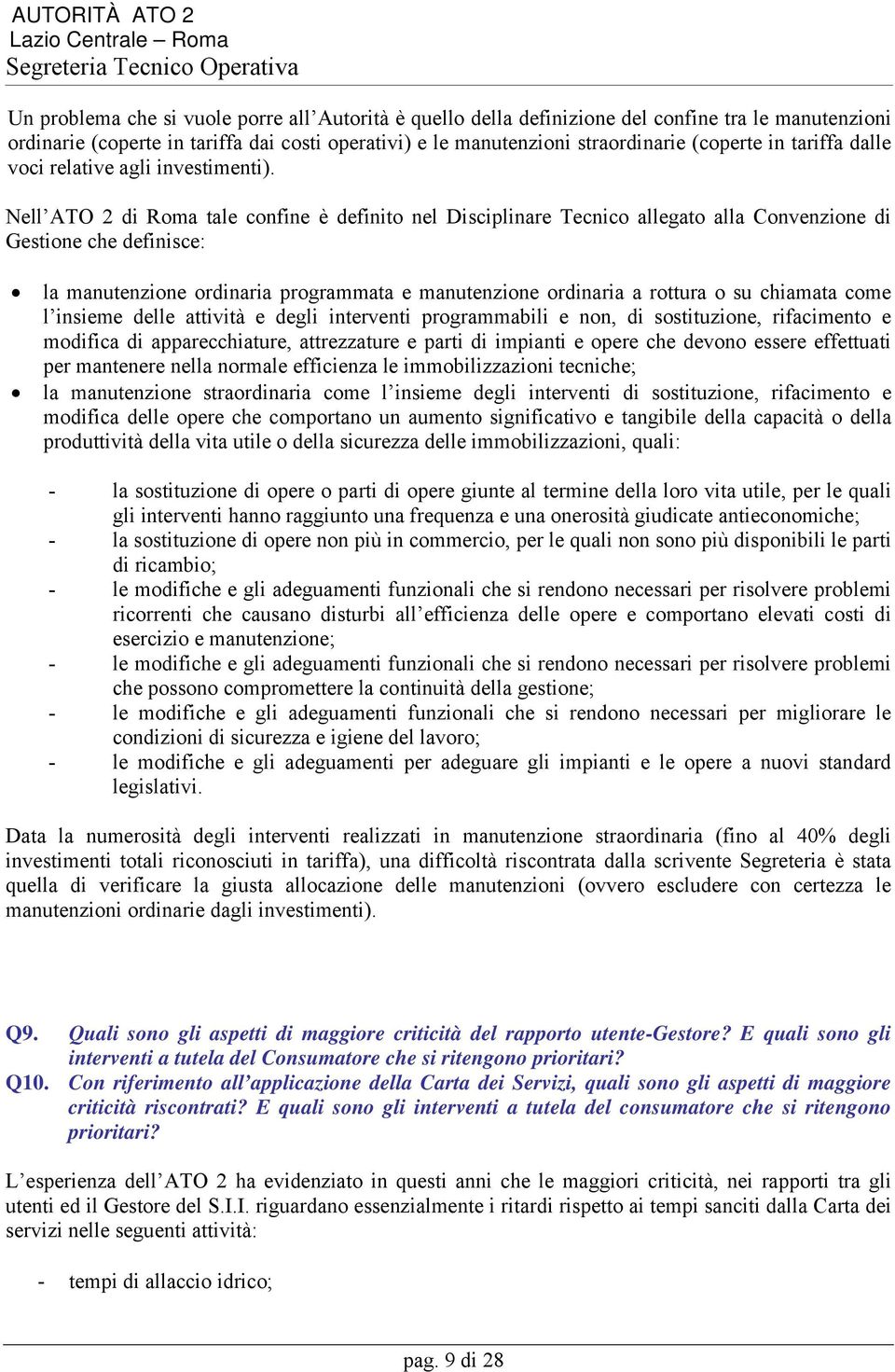 Nell ATO 2 di Roma tale confine è definito nel Disciplinare Tecnico allegato alla Convenzione di Gestione che definisce: la manutenzione ordinaria programmata e manutenzione ordinaria a rottura o su