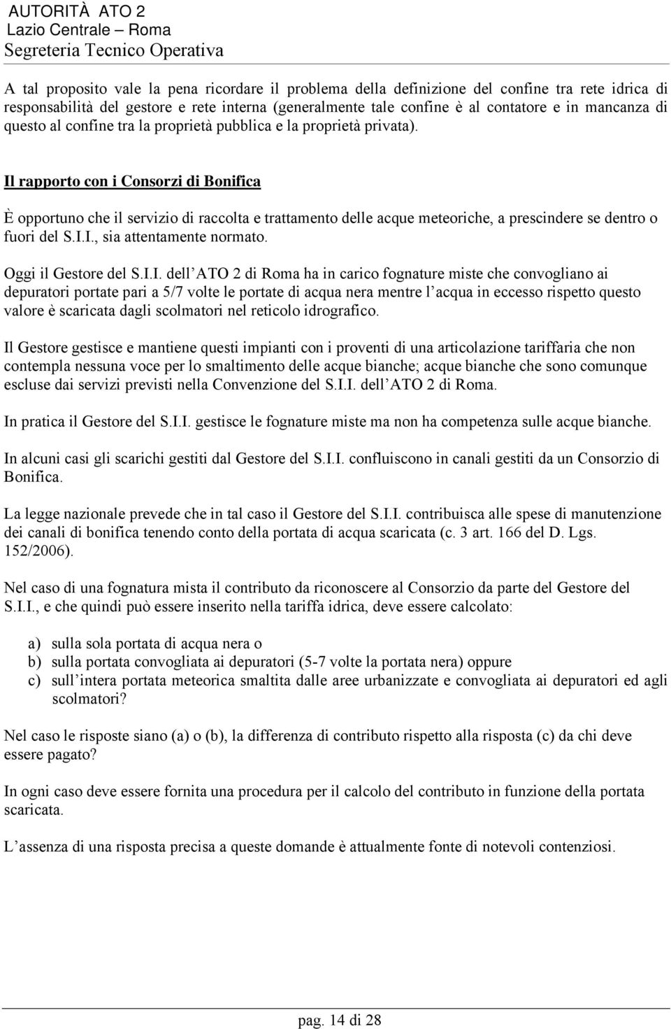 Il rapporto con i Consorzi di Bonifica È opportuno che il servizio di raccolta e trattamento delle acque meteoriche, a prescindere se dentro o fuori del S.I.I., sia attentamente normato.