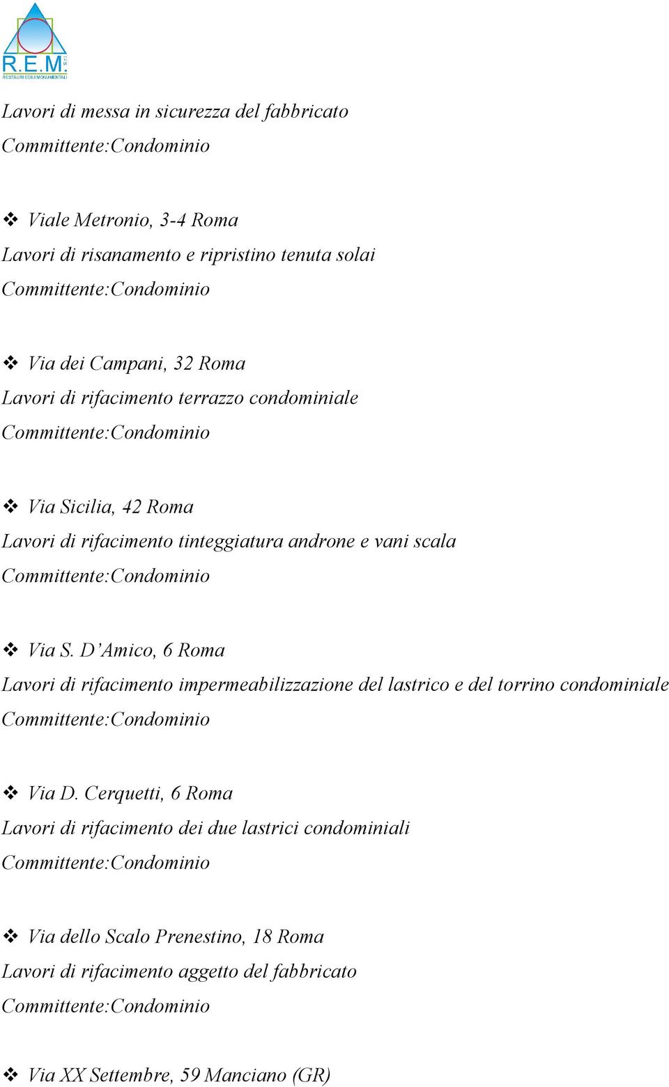 S. D Amico, 6 Roma Lavori di rifacimento impermeabilizzazione del lastrico e del torrino condominiale Committente:Condominio Via D.