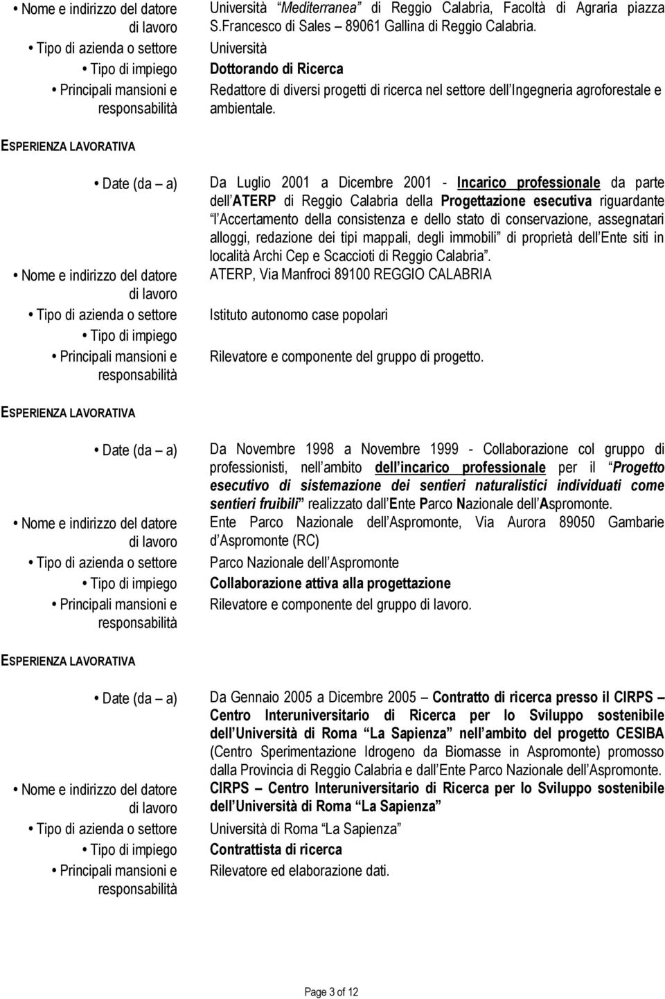 Da Luglio 2001 a Dicembre 2001 - Incarico professionale da parte dell ATERP di Reggio Calabria della Progettazione esecutiva riguardante l Accertamento della consistenza e dello stato di