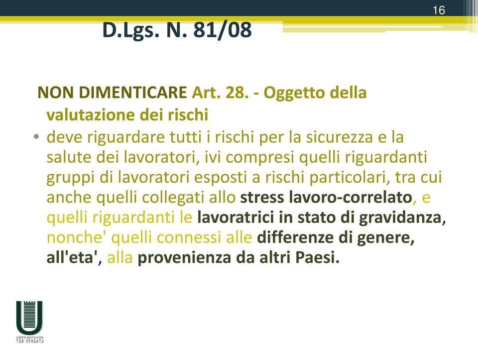 lavoratori, ivi compresi quelli riguardanti gruppi di lavoratori esposti a rischi particolari, tra cui anche