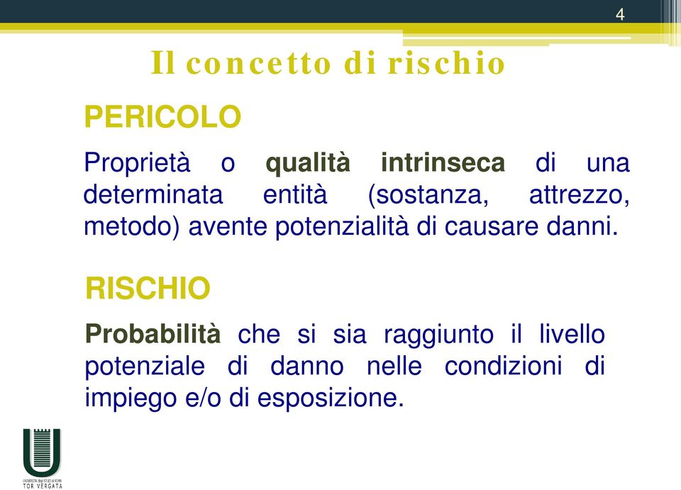 RISCHIO Il concetto di rischio Probabilità che si sia raggiunto il