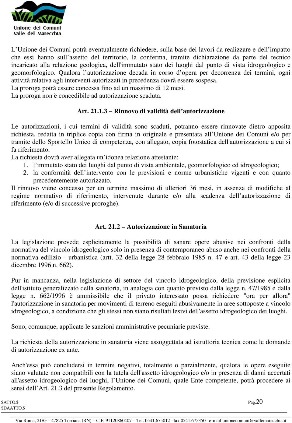 Qualora l autorizzazione decada in corso d opera per decorrenza dei termini, ogni attività relativa agli interventi autorizzati in precedenza dovrà essere sospesa.