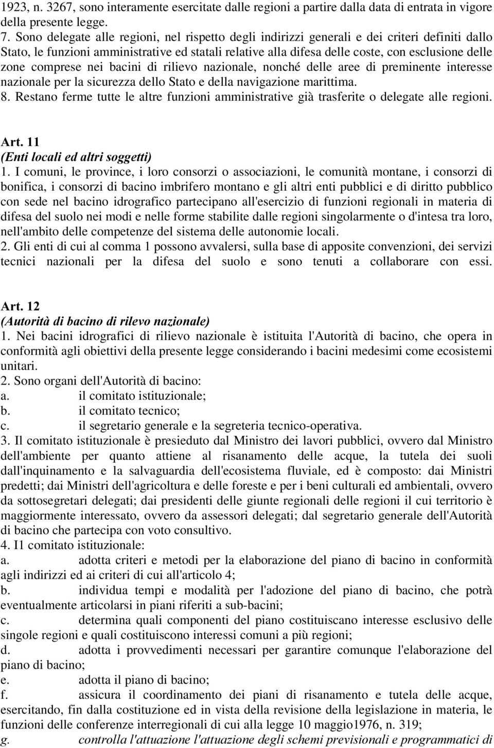 comprese nei bacini di rilievo nazionale, nonché delle aree di preminente interesse nazionale per la sicurezza dello Stato e della navigazione marittima. 8.