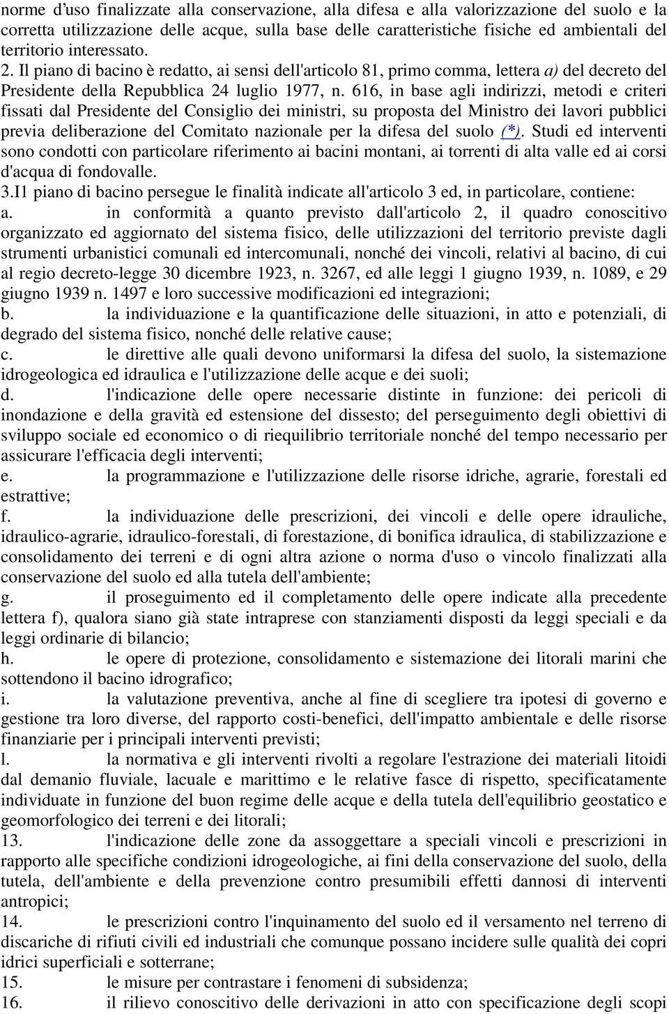 616, in base agli indirizzi, metodi e criteri fissati dal Presidente del Consiglio dei ministri, su proposta del Ministro dei lavori pubblici previa deliberazione del Comitato nazionale per la difesa