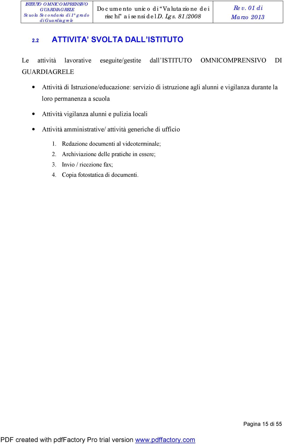 di istruzione agli alunni e vigilanza durante la loro permanenza a scuola Attività vigilanza alunni e pulizia locali Attività amministrative/