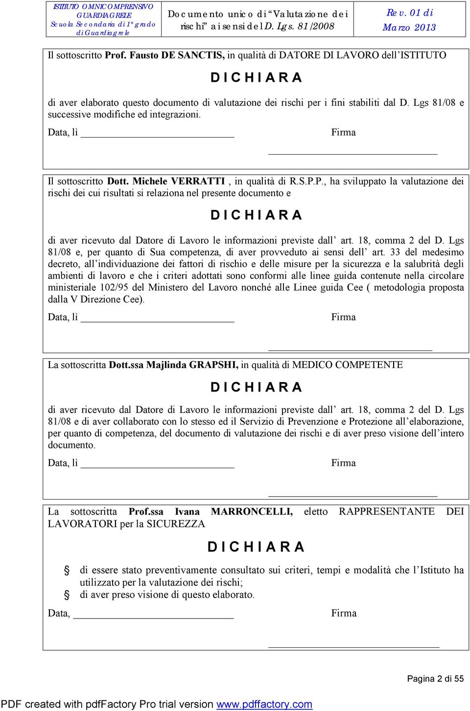 Lgs 81/08 e successive modifiche ed integrazioni. Data, lì Firma Il sottoscritto Dott. Michele VERRATTI, in qualità di R.S.P.