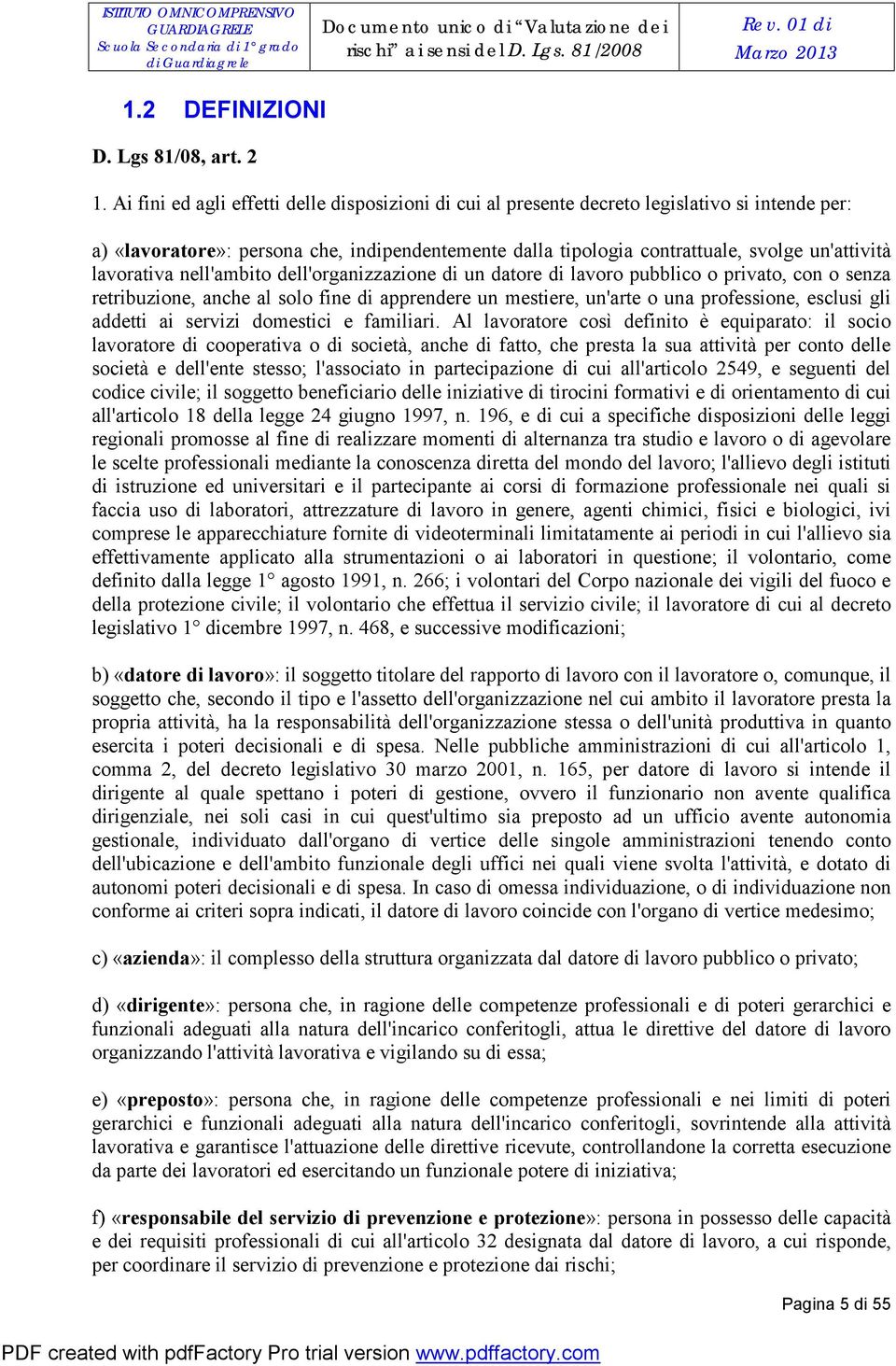 lavorativa nell'ambito dell'organizzazione di un datore di lavoro pubblico o privato, con o senza retribuzione, anche al solo fine di apprendere un mestiere, un'arte o una professione, esclusi gli