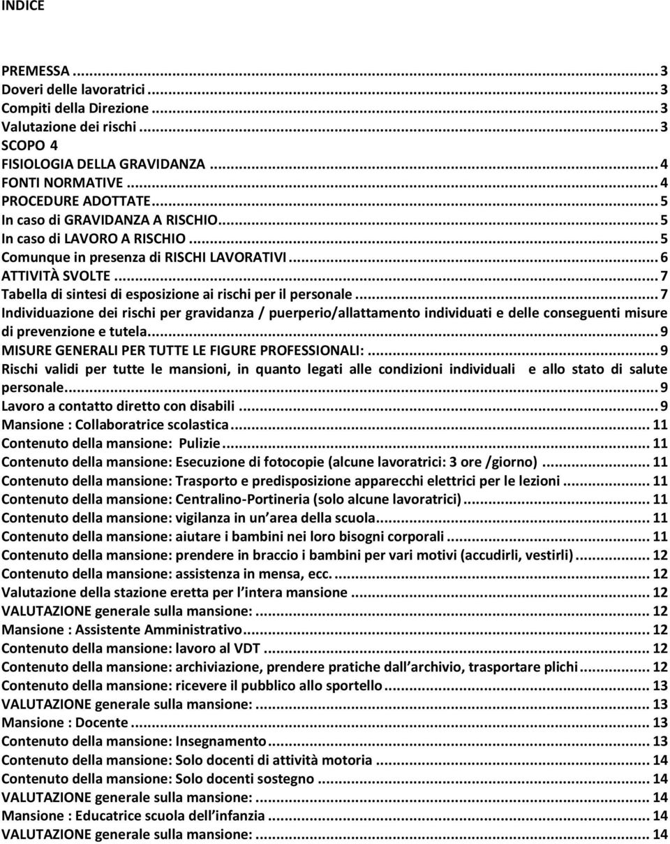 .. 7 Tabella di sintesi di esposizione ai rischi per il personale... 7 Individuazione dei rischi per gravidanza / puerperio/allattamento individuati e delle conseguenti misure di prevenzione e tutela.