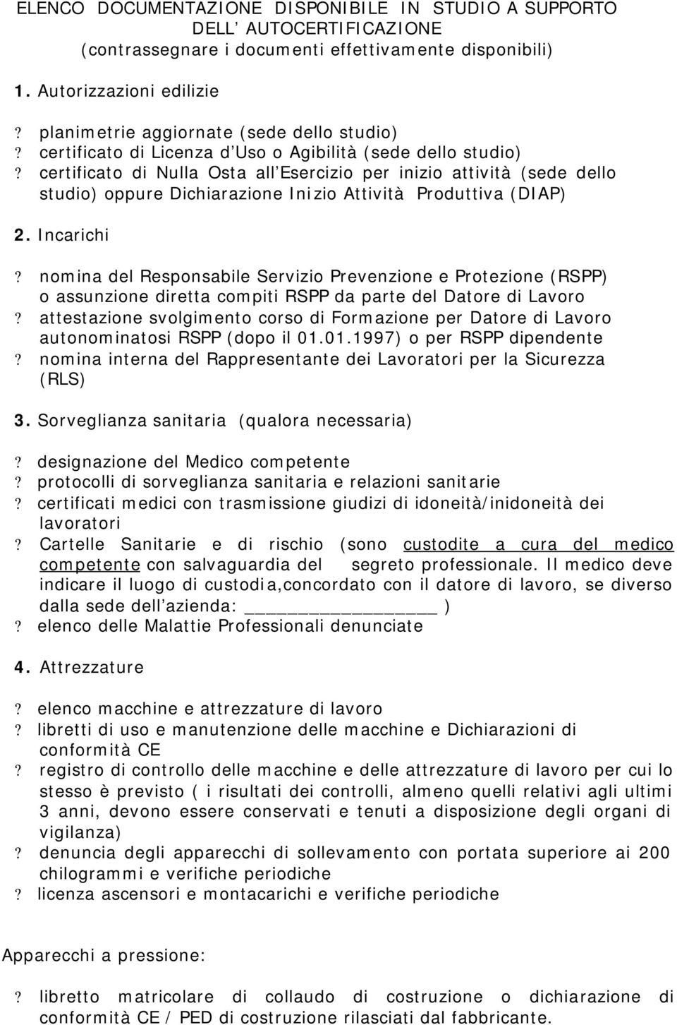 certificato di Nulla Osta all Esercizio per inizio attività (sede dello studio) oppure Dichiarazione Inizio Attività Produttiva (DIAP) 2. Incarichi?