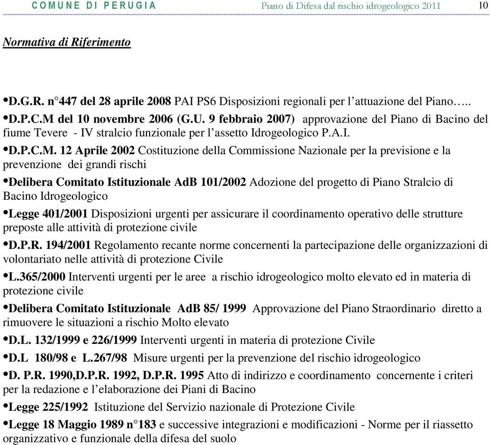 12 Aprile 2002 Costituzione della Commissione Nazionale per la previsione e la prevenzione dei grandi rischi Delibera Comitato Istituzionale AdB 101/2002 Adozione del progetto di Piano Stralcio di