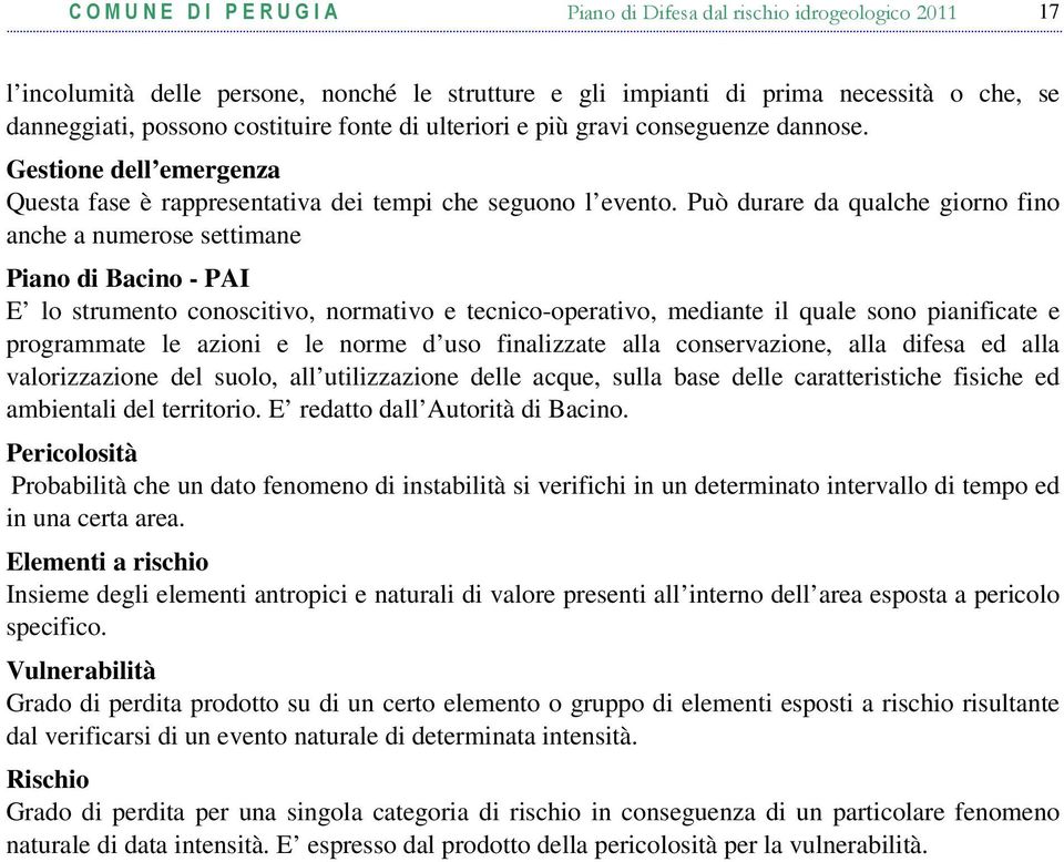 Può durare da qualche giorno fino anche a numerose settimane Piano di Bacino - PAI E lo strumento conoscitivo, normativo e tecnico-operativo, mediante il quale sono pianificate e programmate le