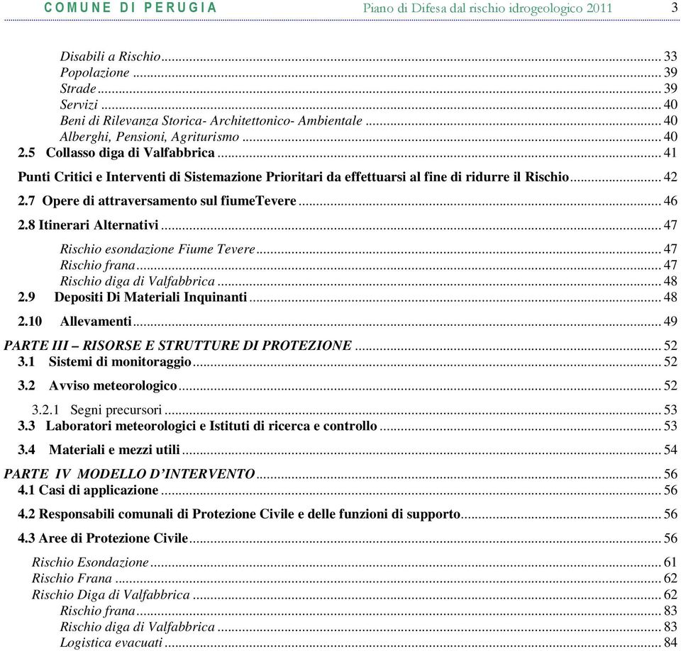 8 Itinerari Alternativi... 47 Rischio esondazione Fiume Tevere... 47 Rischio frana... 47 Rischio diga di Valfabbrica... 48 2.9 Depositi Di Materiali Inquinanti... 48 2.10 Allevamenti.