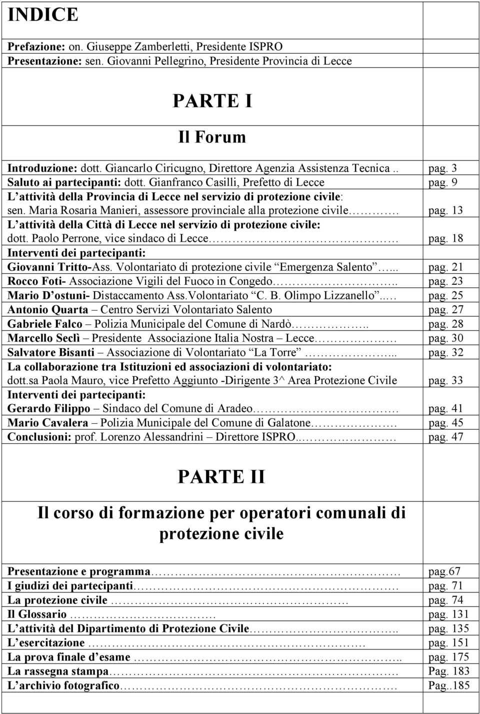 9 L attività della Provincia di Lecce nel servizio di protezione civile: sen. Maria Rosaria Manieri, assessore provinciale alla protezione civile. pag.