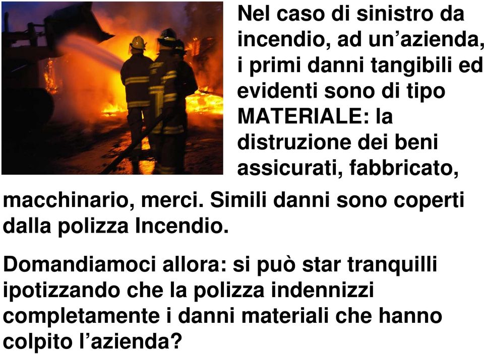 Simili danni sono coperti dalla polizza Incendio.