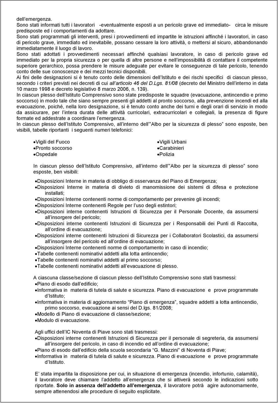 mettersi al sicuro, abbandonando immediatamente il luogo di lavoro.