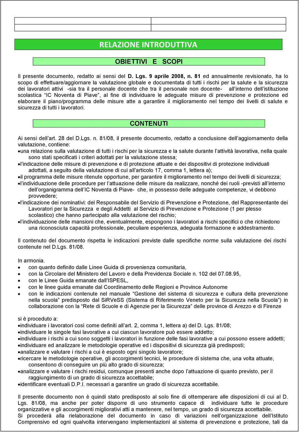 docente che tra il personale non docente- all interno dell istituzione scolastica IC Noventa di Piave, al fine di individuare le adeguate misure di prevenzione e protezione ed elaborare il