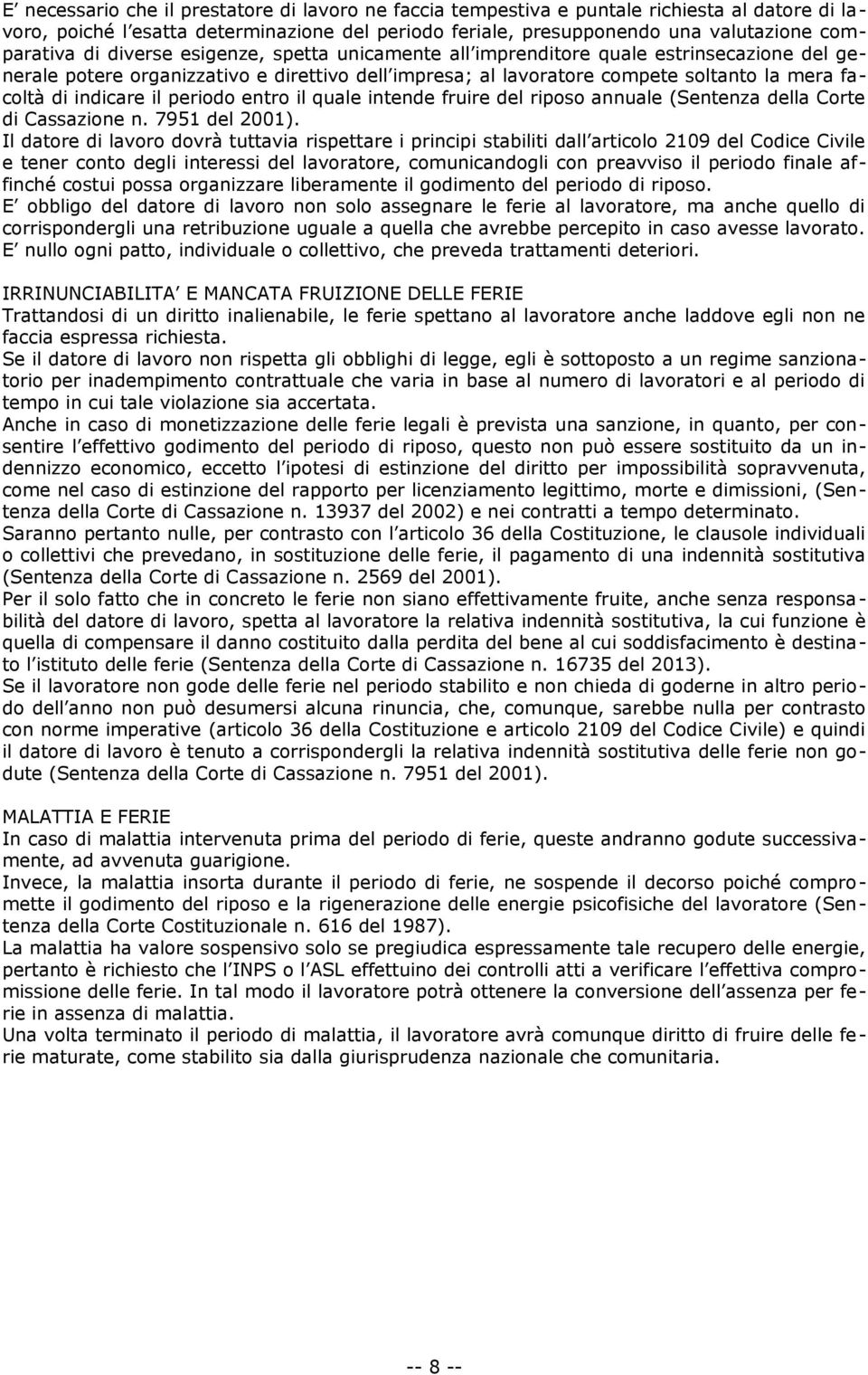 periodo entro il quale intende fruire del riposo annuale (Sentenza della Corte di Cassazione n. 7951 del 2001).