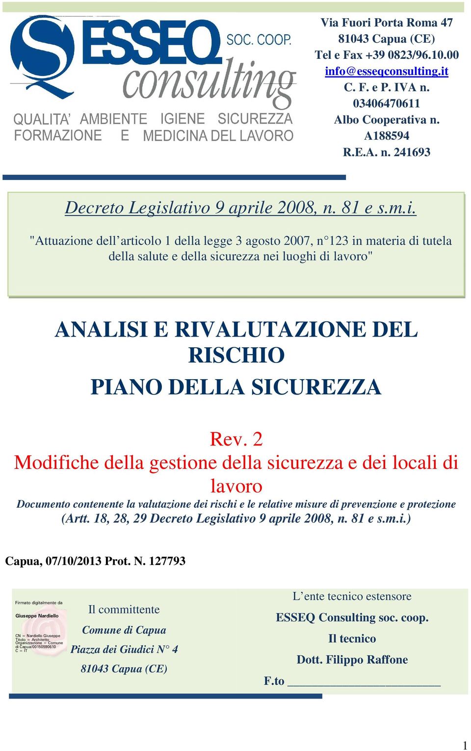 "Attuazione dell articolo della legge 3 agosto 007, n 3 in materia di tutela della salute e della sicurezza nei luoghi di lavoro" ANALISI E RIVALUTAZIONE DEL RISCHIO PIANO DELLA SICUREZZA Rev.