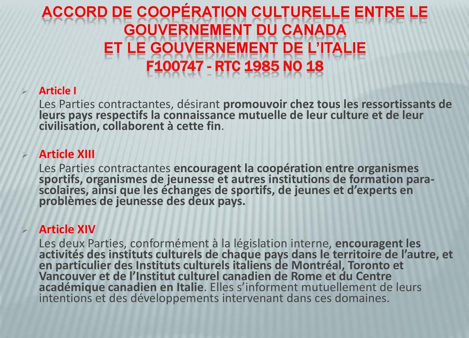 Article XIII Les Parties contractantes encouragent la coopération entre organismes sportifs, organismes de jeunesse et autres institutions de formation parascolaires, ainsi que les échanges de