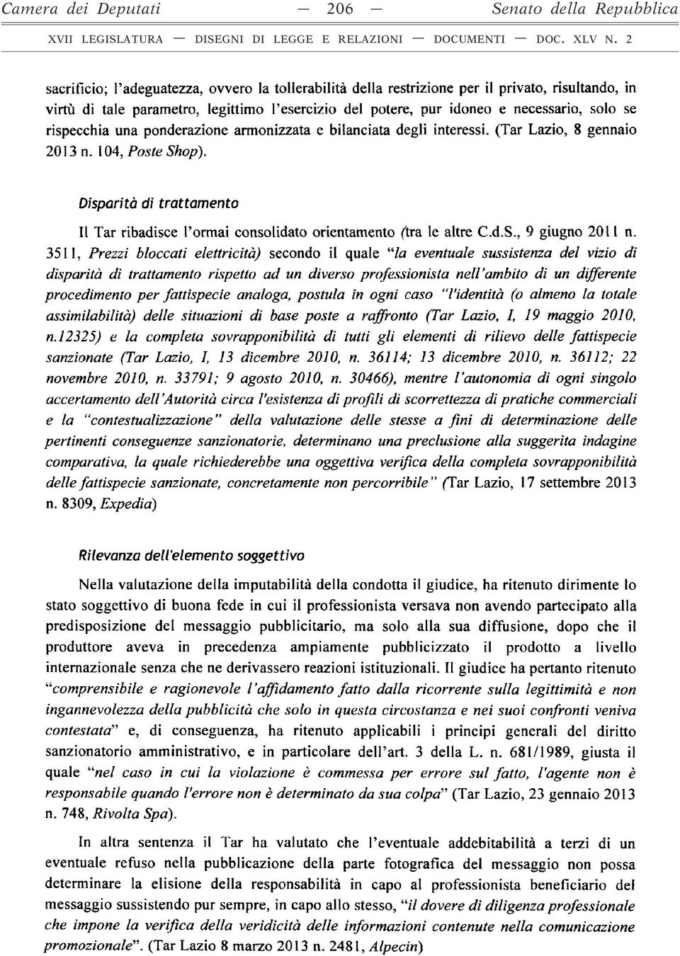 Disparità di trattamento Il Tar ribadisce l ormai consolidato orientamento (tra le altre C.d.S., 9 giugno 2011 n.