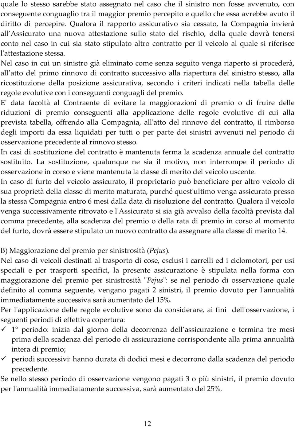 altro contratto per il veicolo al quale si riferisce l'attestazione stessa.