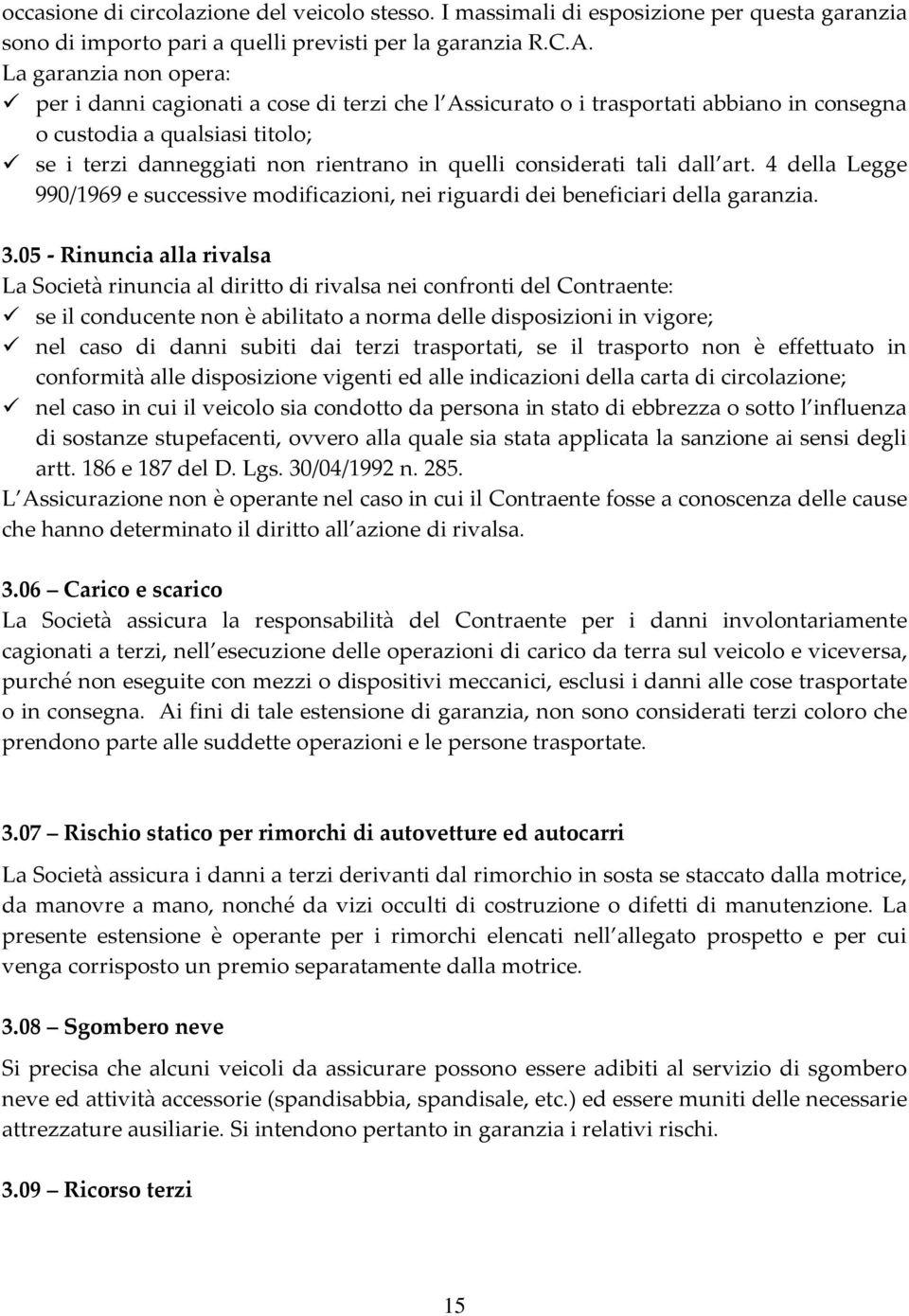 considerati tali dall art. 4 della Legge 990/1969 e successive modificazioni, nei riguardi dei beneficiari della garanzia. 3.