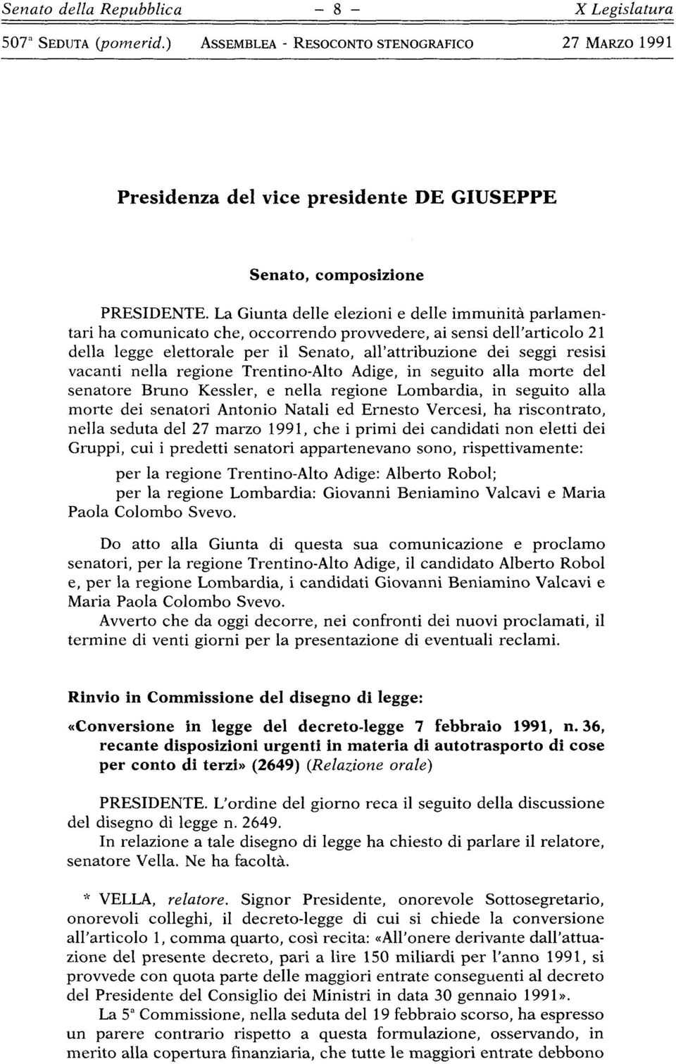 vacanti nella regione TrentinoAlto Adige, in seguito alla morte del senatore Bruno Kessler, e nella regione Lombardia, in seguito alla morte dei senatori Antonio Natali ed Ernesto Vercesi, ha