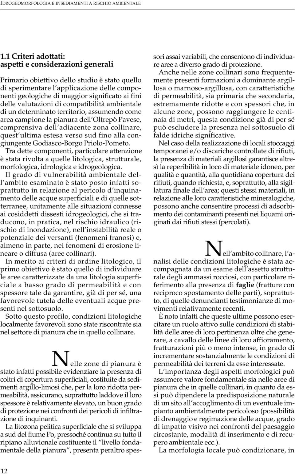 valutazioni di compatibilità ambientale di un determinato territorio, assumendo come area campione la pianura dell Oltrepò Pavese, c o m p rensiva dell adiacente zona collinare, quest ultima estesa