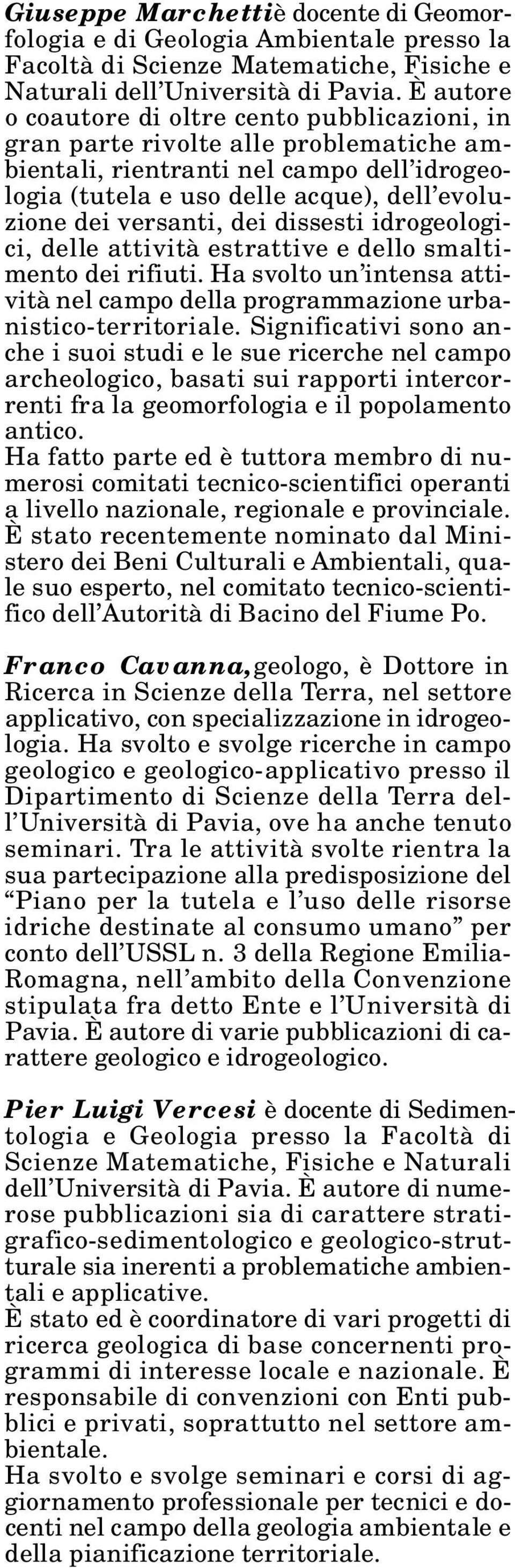 dei dissesti idrogeologici, delle attività estrattive e dello smaltimento dei rifiuti. Ha svolto un intensa attività nel campo della programmazione urbanistico-territoriale.