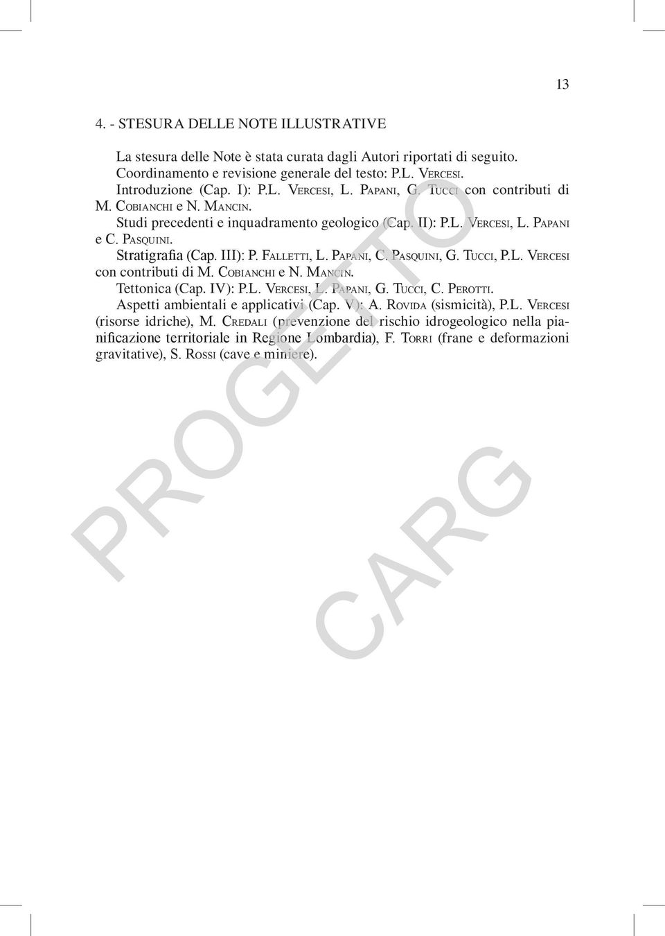 Papani, C. Pasquini, G. Tucci, P.L. Vercesi con contributi di M. Cobianchi e N. Mancin. Tettonica (Cap. IV): P.L. Vercesi, L. Papani, G. Tucci, C. Perotti. Aspetti ambientali e applicativi (Cap.