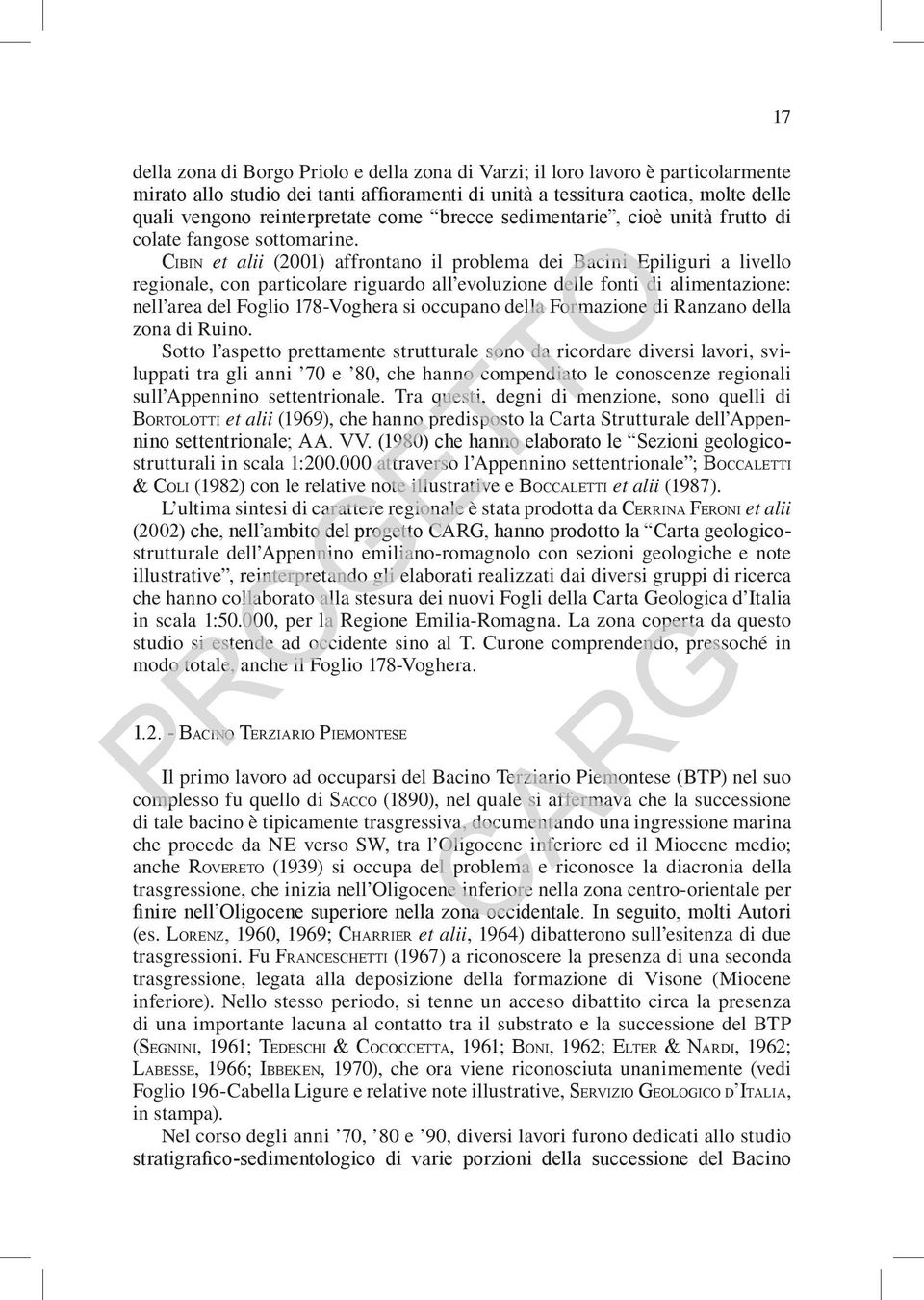 Cibin et alii (2001) affrontano il problema dei Bacini Epiliguri a livello regionale, con particolare riguardo all evoluzione delle fonti di alimentazione: nell area del Foglio 178-Voghera si